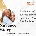 British Authors’ Success Stories: How to Get Your Book Published