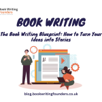 The Book Writing Blueprint: How to Turn Your Ideas into Stories