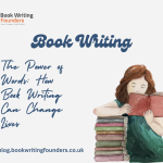 The Power of Words: How Book Writing Can Change Lives