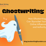 How Ghostwriting Can Skyrocket Your Online Influence and Authority